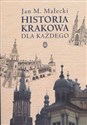 Historia Krakowa dla każdego - Jan M. Małecki