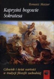 Kapryśni bogowie Sokratesa Człowiek i świat wartości w tradycji filozofii zachodniej - Księgarnia Niemcy (DE)