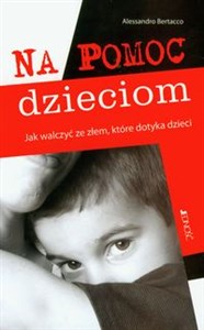 Na pomoc dzieciom Jak walczyć ze złem, które dotyka dzieci