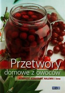 Przetwory domowe z owoców Kompoty, konfitury, nalewki i inne