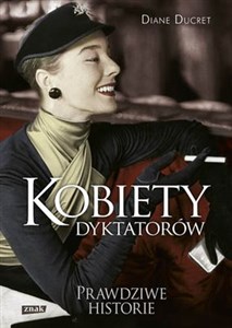 Kobiety dyktatorów Prawdziwe historie