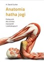 Anatomia hatha jogi Podręcznik dla uczniów, nauczycieli i praktykujących