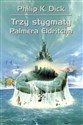 Trzy stygmaty Palmera Eldritcha - Philip K. Dick, Wojciech Siudmak