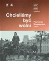 Chcieliśmy być wolni Powstanie warszawskie 1944 - Rafał Brodacki, Paweł Brudek, Michał Tomasz Wójciuk, Katarzyna Utracka, Paweł Ukielski, Andrz Zawist