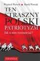 Ten straszny polski patriotyzm Jak o nim rozmawiać