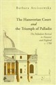 The Hanoverian Court and the Triumph of Pallad The Palladian Revival in Hanover and England - Barbara Arciszewska