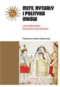 Mity, rytuały i polityka Inków - Jan Szemiński, Mariusz Ziółkowski