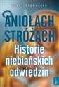 O Aniołach Stróżach Historie niebiańskich odiwedzin