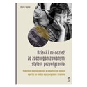 Dzieci i młodzież ze zdezorganizowanym stylem przywiązania Podejście mentalizowania w empatycznej - Chris Taylor