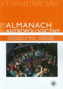 Almanach antropologiczny 4 Twórczość słowna / Literatura. Performance, tekst, hipertekst - Księgarnia Niemcy (DE)