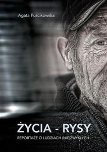 Życia rysy Reportaże o ludziach (nie)zwykłych