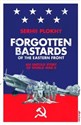Forgotten Bastards of the Eastern Front An Untold Story of World War II