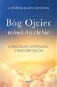 Bóg Ojciec mówi do ciebie Codzienne spotkania z Bogiem Ojcem - Bożena Maria Hanusiak