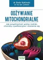 Odżywianie mitochondrialne Jak powstrzymać wolne rodniki, choroby cywilizacyjne i starzenie się - Bodo Kuklinski, Ina van Lunteren