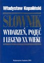 Słownik wydarzeń pojęć i legend XX wieku