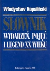 Słownik wydarzeń pojęć i legend XX wieku