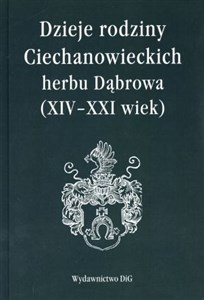 Dzieje rodziny Ciechanowieckich herbu Dąbrowa XIV-XXI wiek - Księgarnia UK