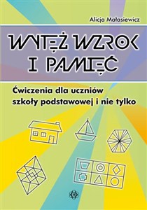 Wytęż wzrok i pamięć Ćwiczenia dla uczniów szkoły podstawowej i nie tylko