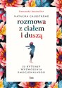 Rozmowa z ciałem i duszą 22 rytuały wyzwolenia emocjonalnego - Natacha Calestreme