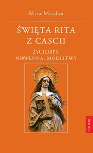 Święta Rita z Cascii Życiorys, nowenna, modlitwy