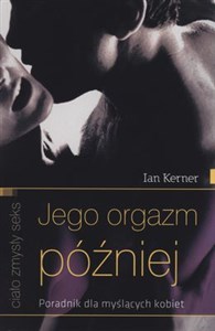 Jego orgazm później Poradnik dla myślących kobiet