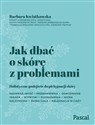 Jak dbać o skórę z problemami