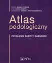 Atlas podologiczny Patologia skóry i paznokci - Maria Klamczyńska, Ewa Kopaczewska, Agnieszka Skocka-Pietruszewska