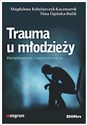 Trauma u młodzieży Konsekwencje i uwarunkowania - Magdalena Kobylarczyk-Kaczmarek, Nina Ogińska-Bulik