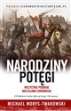 Narodziny potęgi Wszystkie podboje Bolesława Chrobrego - Michael Morys-Twarowski
