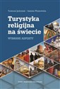 Turystyka religijna na świecie Wybrane aspekty - Tadeusz Jędrysiak, Izabela Wyszowska