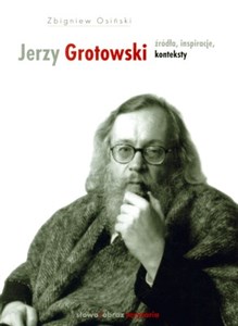 Jerzy Grotowski Źródła inspiracje konteksty