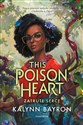 This Poison Heart Zatrute serce - Kalynn Bayron
