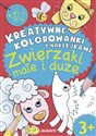 Kreatywne kolorowanki z naklejkami Zwierzęta małe i duże Zeszyt 1