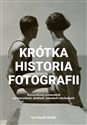 Krótka historia fotografii Kieszonkowy przewodnik po kierunkach, dziełach, tematach i technikach