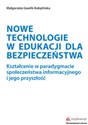 Nowe technologie w edukacji dla bezpieczeństwa Kształcenie w paradygmacie społeczeństwa informacyjnego i jego przyszłość - Małgorzata Gawlik-Kobylińska