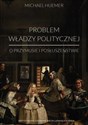 Problem władzy politycznej O przymusie i posłuszeństwie - Michael Huemer