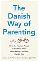 The Danish Way of Parenting: What the Happiest People in the World Know About Raising Confident, Capable Kids - Jessica Joelle Alexander, Iben Dissing Sandahl