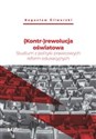 (Kontr-)rewolucja oświatowa Studium z polityki prawicowych reform edukacyjnych