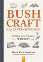 Bushcraft dla zaawansowanych Sztuka przetrwania w dziczy