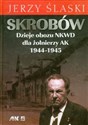 Skrobów Dzieje obozu NKWD dla żołnierzy AK 1944-1945 - Jerzy Ślaski