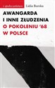 Awangarda i inne złudzenia O pokoleniu ’68 w Polsce - Lidia Burska