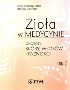 Zioła w medycynie Tom 2 Choroby skóry, włosów i paznokci