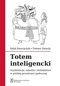 Totem inteligencki Arystokracja, szlachta i ziemiaństwo w polskiej przestrzeni społecznej