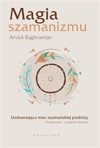 Magia szamanizmu Uzdrawiająca moc szamańskiej podróży - Księgarnia UK