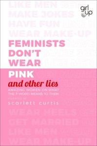 Feminists Don't Wear Pink (and other lies)