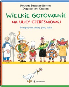 Wielkie gotowanie na ulicy Czereśniowej Przepisy na cztery pory roku