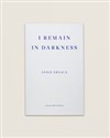 I Remain in Darkness - Annie Ernaux