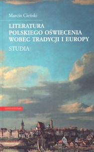 Literatura polskiego oświecenia wobec tradycji i Europy Studia