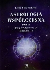 Astrologia współczesna Tom 9 Bieg w Czasie Część 3 Matryca 1 - Księgarnia UK