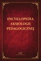 Encyklopedia aksjologii pedagogicznej - 